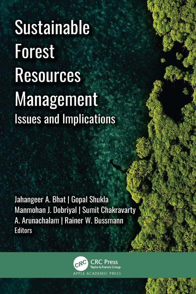 Sustainable Forest Resources Management by A. Arunachalam, Gopal Shukla, Jahangeer A. Bhat, Manmohan J. Dobriyal, Rainer W. Bussmann, Sumit Chakravarty