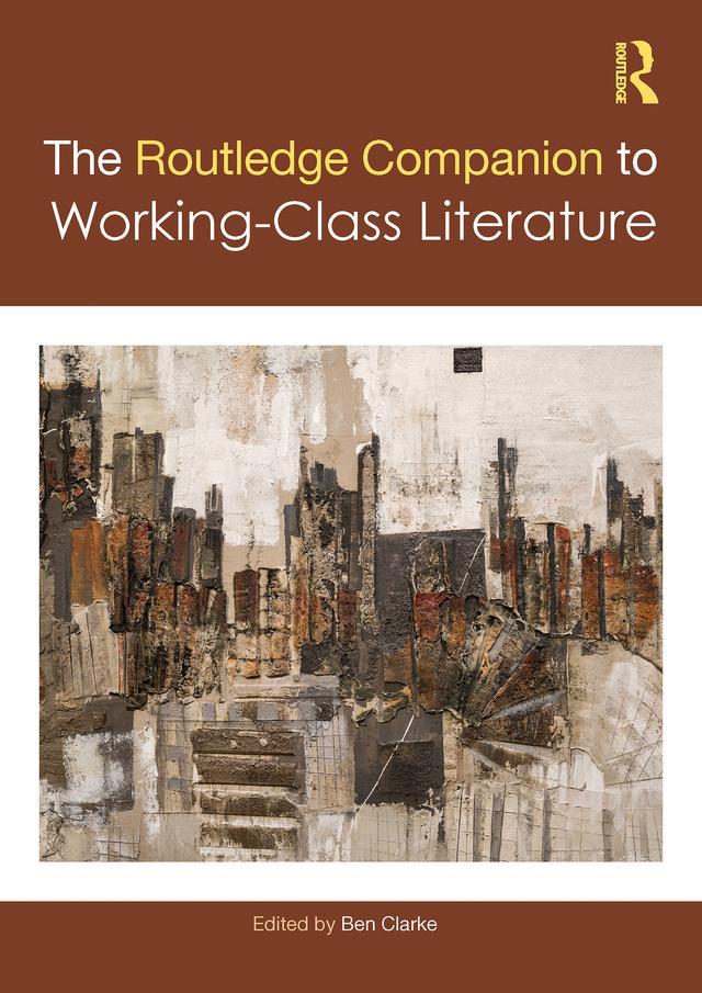 The Routledge Companion to Working-Class Literature by Ben Clarke