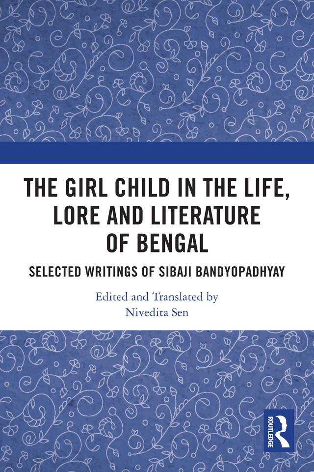 The Girl Child in the Life, Lore and Literature of Bengal by Nivedita Sen