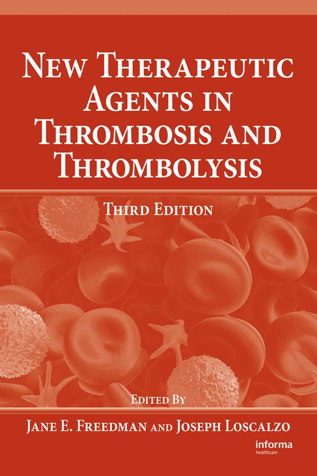 New Therapeutic Agents in Thrombosis and Thrombolysis by Jane E. Freedman, Joseph Loscalzo