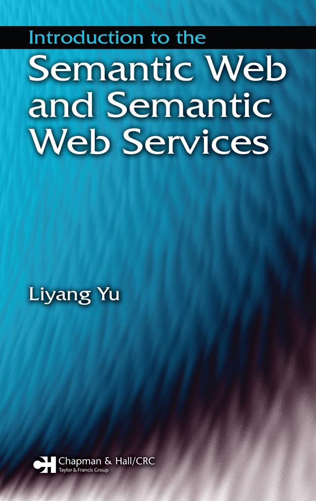Introduction to the Semantic Web and Semantic Web Services by Liyang Yu