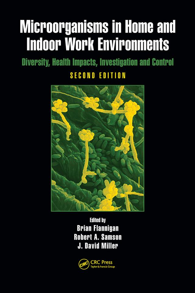Microorganisms in Home and Indoor Work Environments by Brian Flannigan, J. David Miller, Robert A. Samson