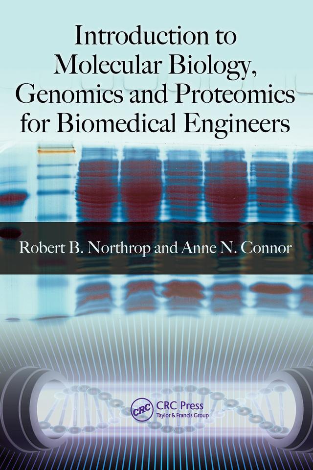 Introduction to Molecular Biology, Genomics and Proteomics for Biomedical Engineers by Anne N. Connor, Robert B. Northrop