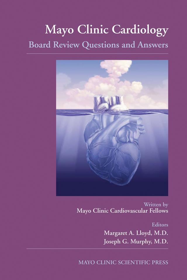 Mayo Clinic Cardiology: Board Review Questions and Answers by Joseph G. Murphy, Margaret A. Lloyd