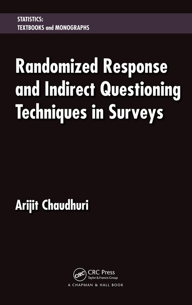 Randomized Response and Indirect Questioning Techniques in Surveys by Arijit Chaudhuri