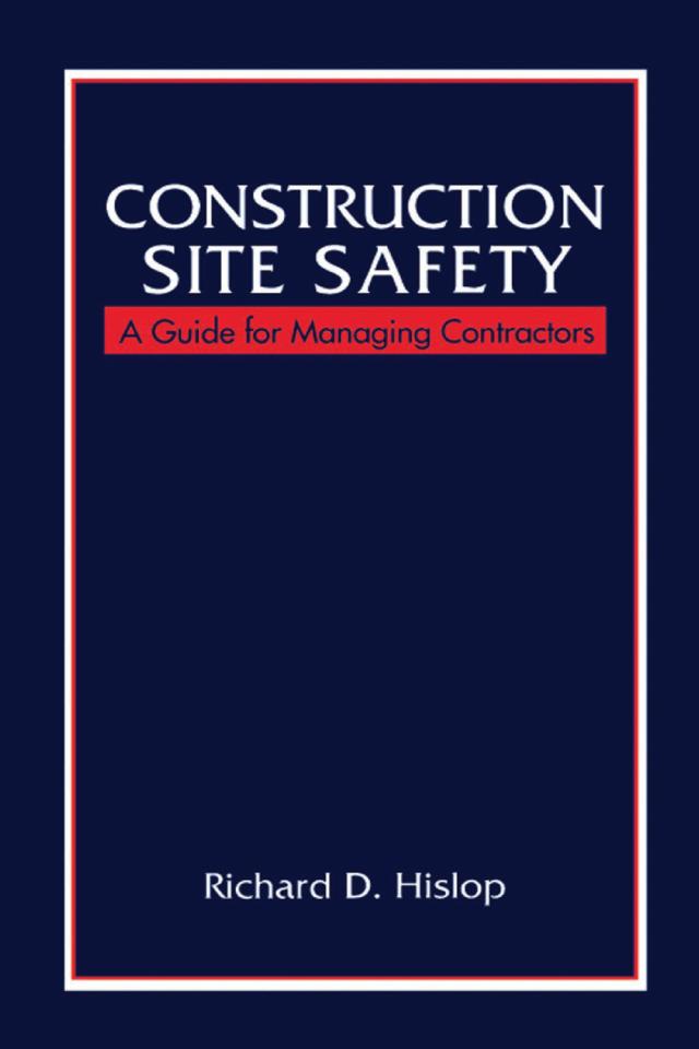 Construction Site Safety by Richard D. Hislop