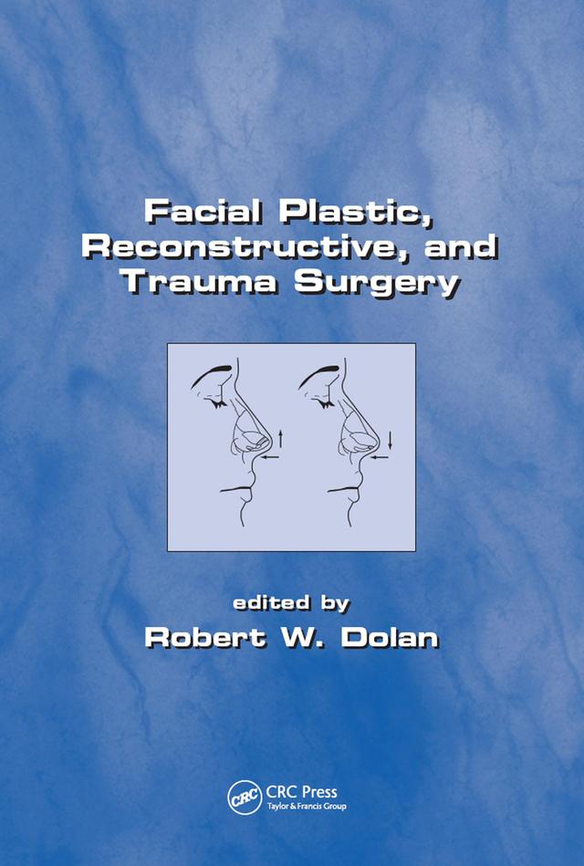 Facial Plastic, Reconstructive and Trauma Surgery by Robert Dolan