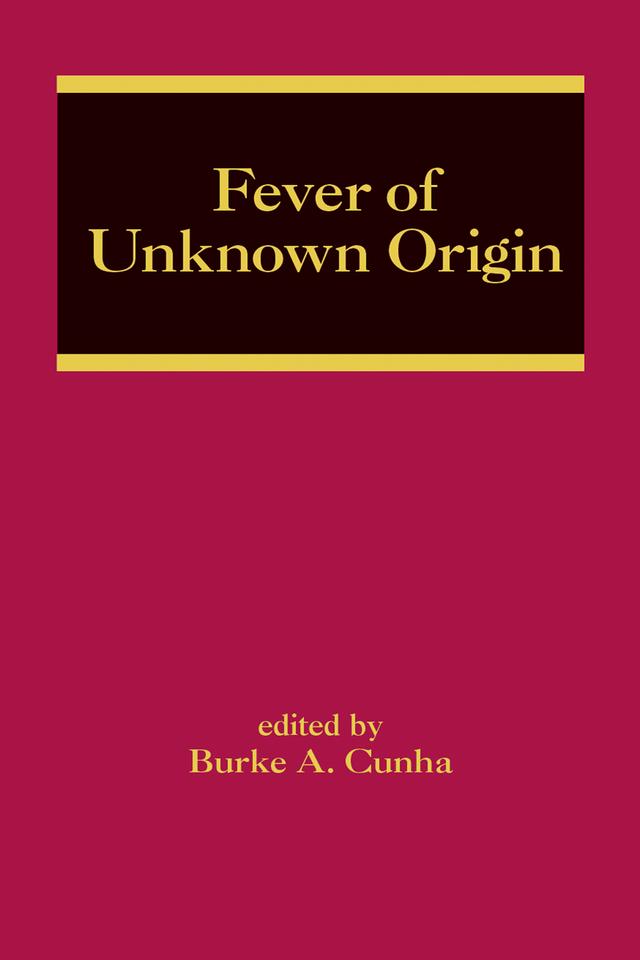 Fever of Unknown Origin by Burke A. Cunha