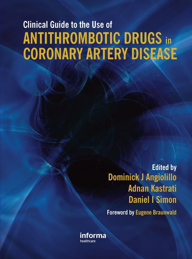 Clinical Guide to the Use of Antithrombotic Drugs in Coronary Artery Disease by Adnan Kastrati, Daniel Simon, Dominick Angiolillo