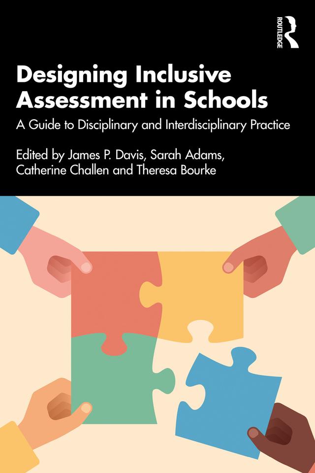 Designing Inclusive Assessment in Schools by Catherine Challen, James P. Davis, Sarah Adams, Theresa Bourke
