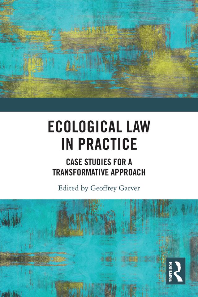Ecological Law in Practice by Geoffrey Garver