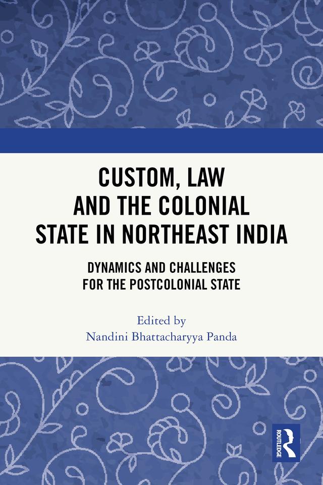 Custom, Law and the Colonial State in Northeast India by Nandini Bhattacharyya Panda