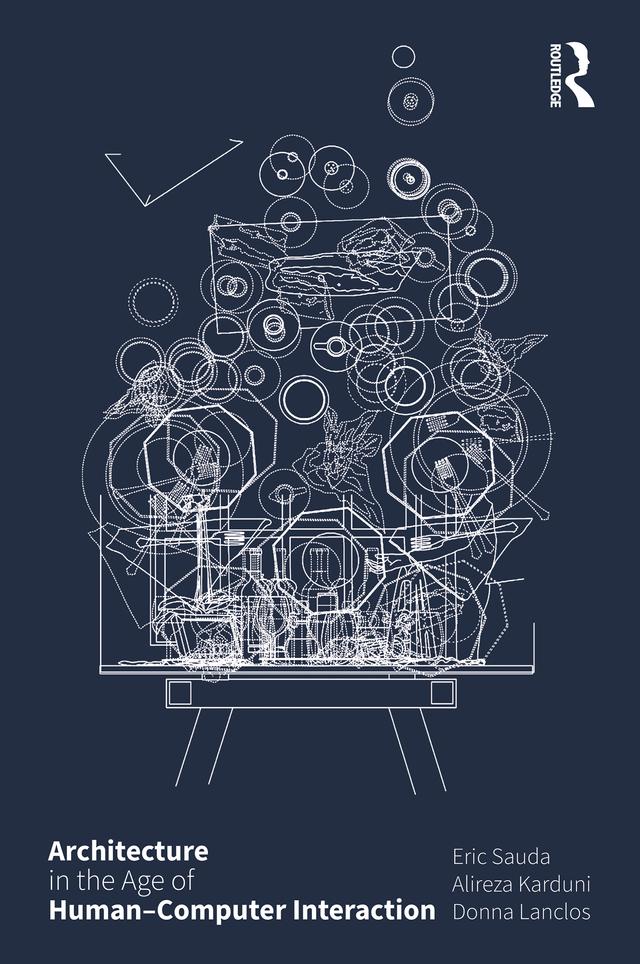 Architecture in the Age of Human–Computer Interaction by Alireza Karduni, Donna Lanclos, Eric Sauda