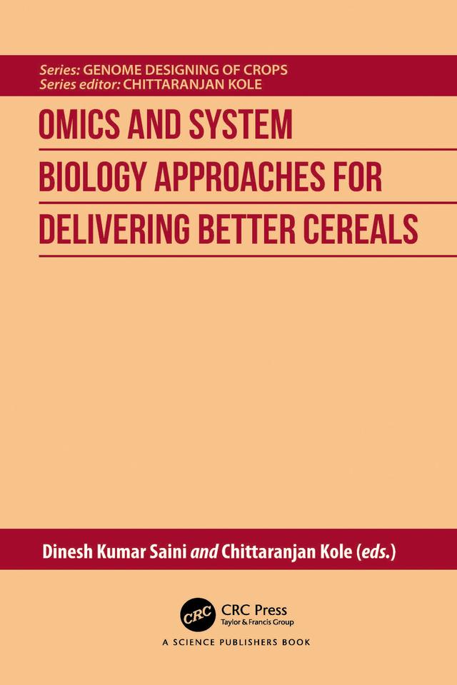 Omics and System Biology Approaches for Delivering Better Cereals by Chittaranjan Kole, Dinesh Kumar Saini