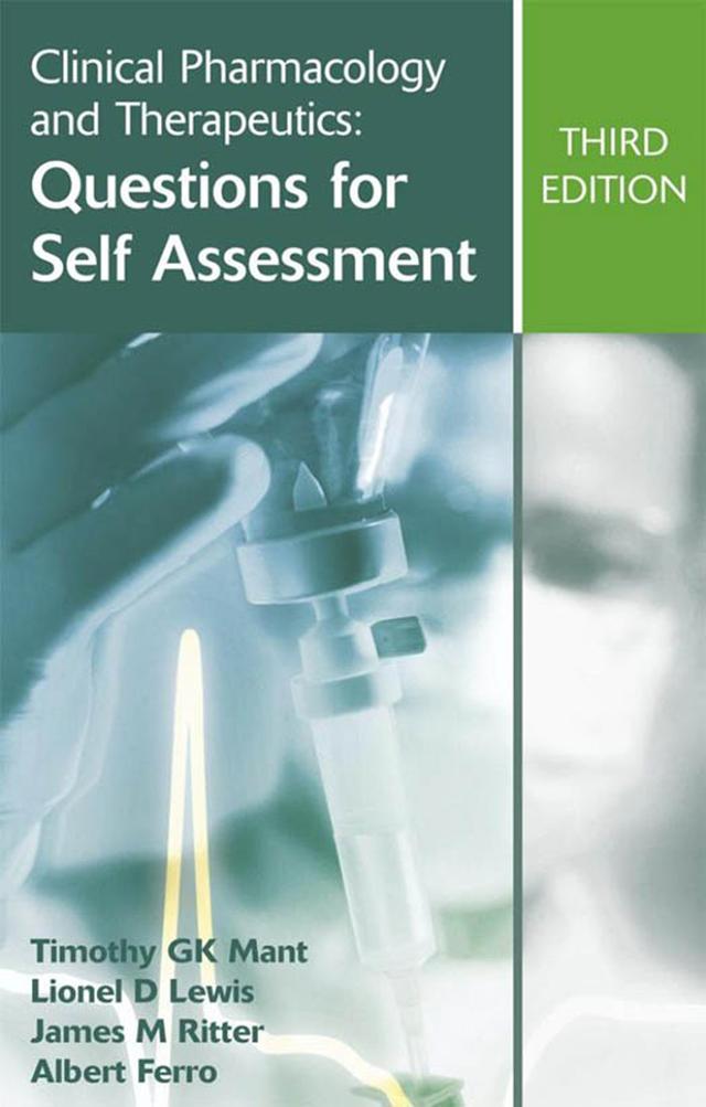 Clinical Pharmacology and Therapeutics: Questions for Self Assessment, Third edition by Albert Ferro, James M Ritter, Lionel D Lewis, Timothy G K Mant
