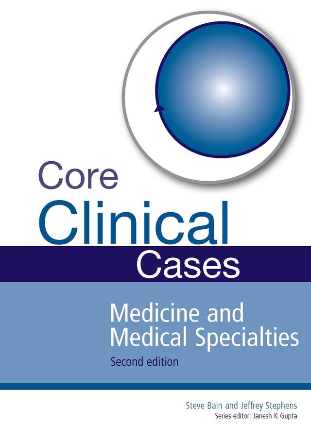 Core Clinical Cases in Medicine and Medical Specialties by Janesh K. Gupta, Jeffrey Stephens, Steve Bain
