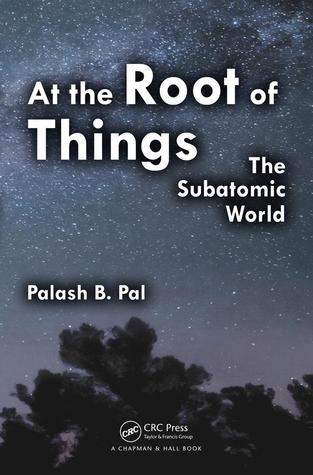 At the Root of Things by Palash Baran Pal