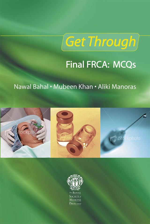 Get Through Final FRCA: MCQs by Aliki Manoras, Mubeen Khan, Nawal Bahal
