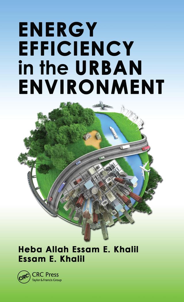 Energy Efficiency in the Urban Environment by Essam E. Khalil, Heba Allah Essam E. Khalil