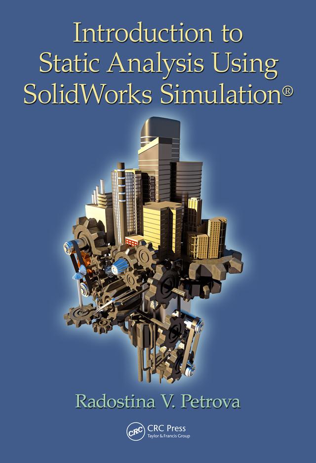 Introduction to Static Analysis Using SolidWorks Simulation by Radostina V. Petrova