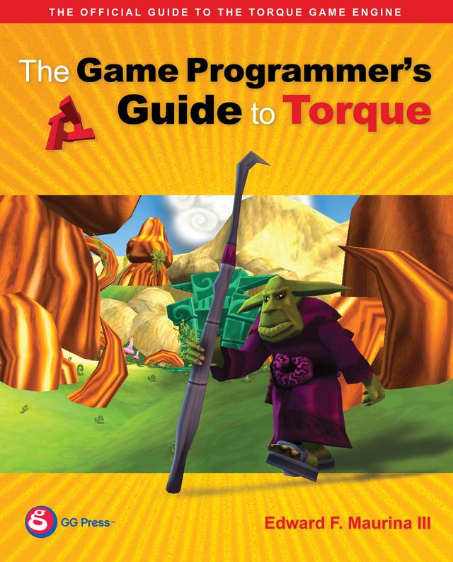 The Game Programmer's Guide to Torque by Edward F. Maurina