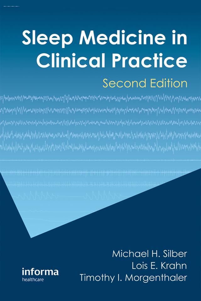 Sleep Medicine in Clinical Practice by Lois E. Krahn, Michael H. Silber, Timothy I. Morgenthaler