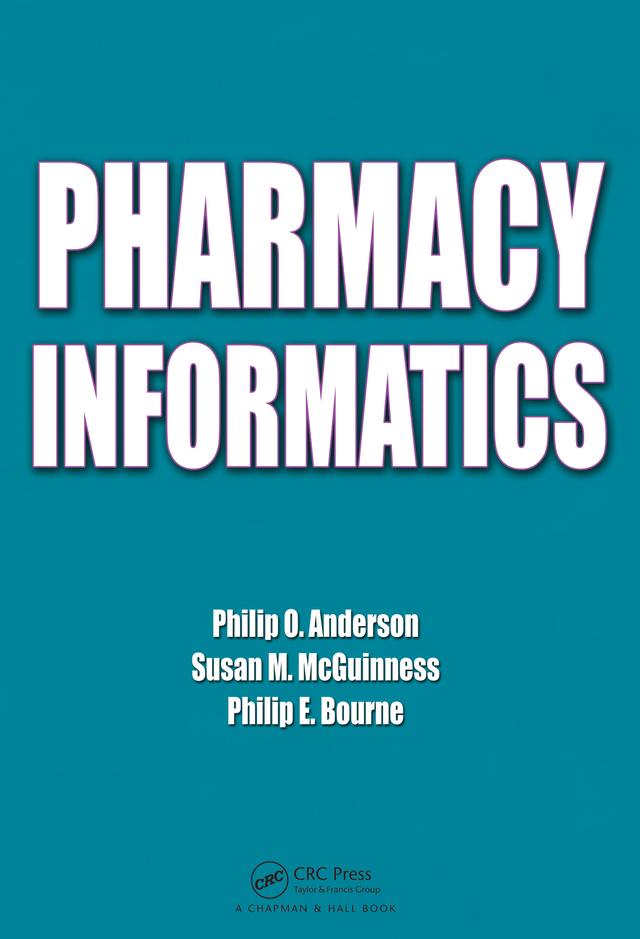 Pharmacy Informatics by Philip E. Bourne, Philip O. Anderson, Susan M. McGuinness