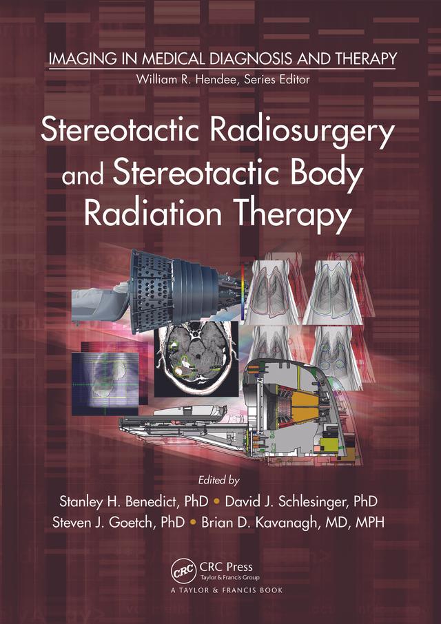 Stereotactic Radiosurgery and Stereotactic Body Radiation Therapy by Brian D. Kavanagh, David J. Schlesinger, Stanley H. Benedict, Steven J. Goetsch