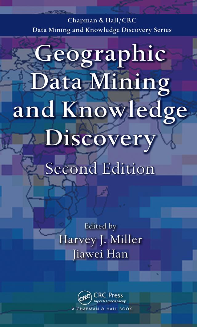 Geographic Data Mining and Knowledge Discovery by Harvey J. Miller, Jiawei Han