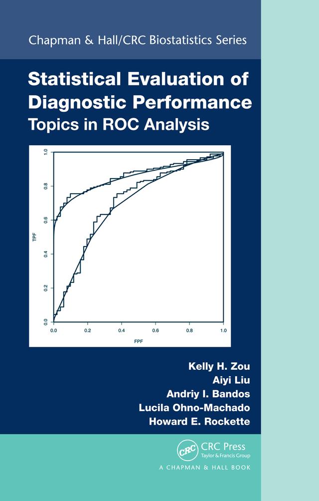 Statistical Evaluation of Diagnostic Performance by Aiyi Liu, Andriy I. Bandos, Howard E. Rockette, Kelly H. Zou, Lucila Ohno-Machado