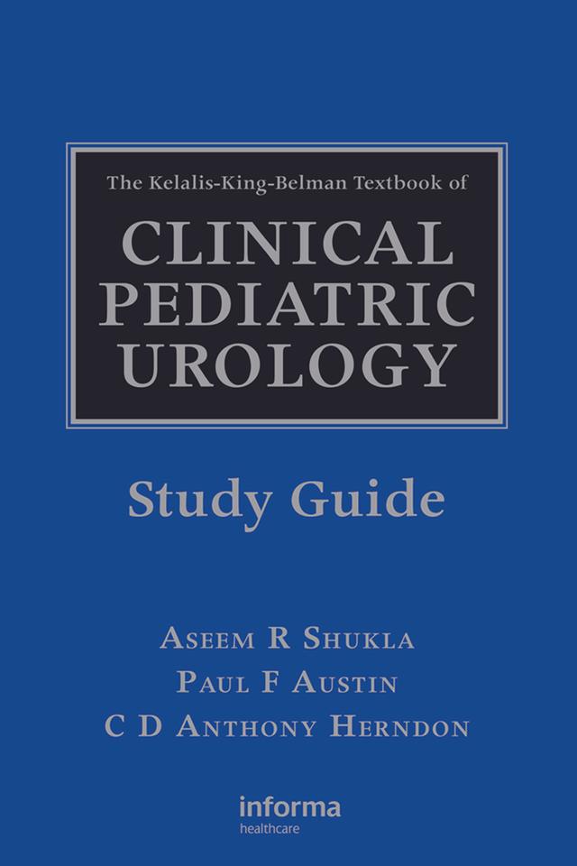 The Kelalis-King-Belman Textbook of Clinical Pediatric Urology Study Guide by Aseem R. Shukla, C.D. Anthony Herndon, Paul F. Austin