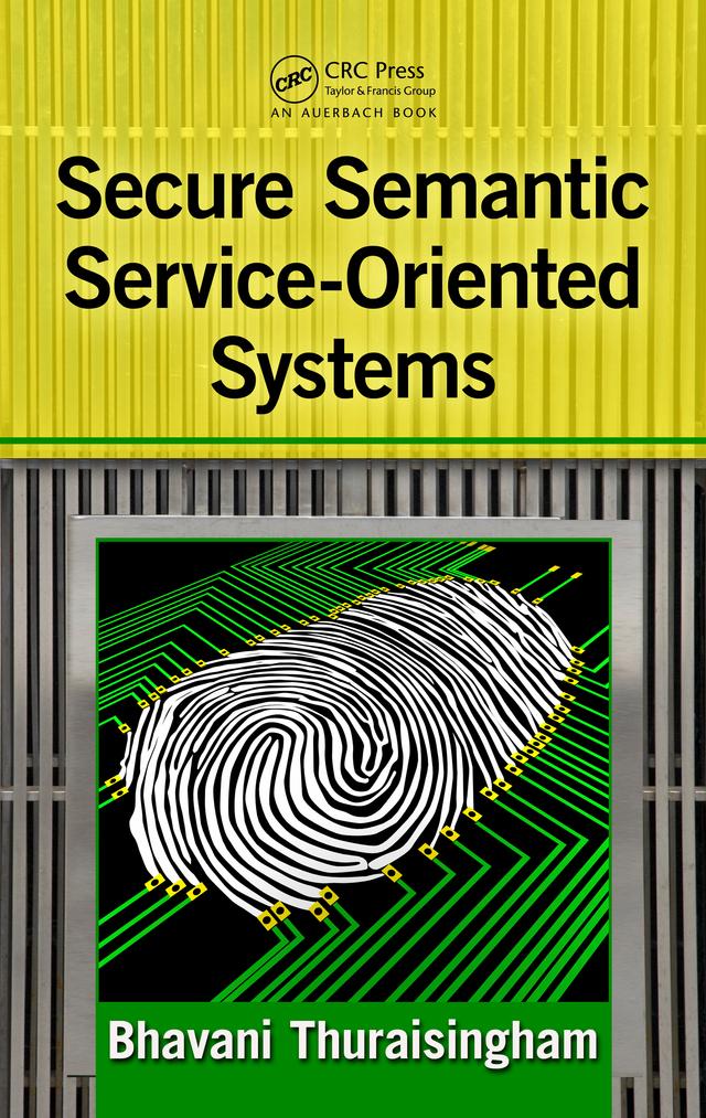 Secure Semantic Service-Oriented Systems by Bhavani Thuraisingham