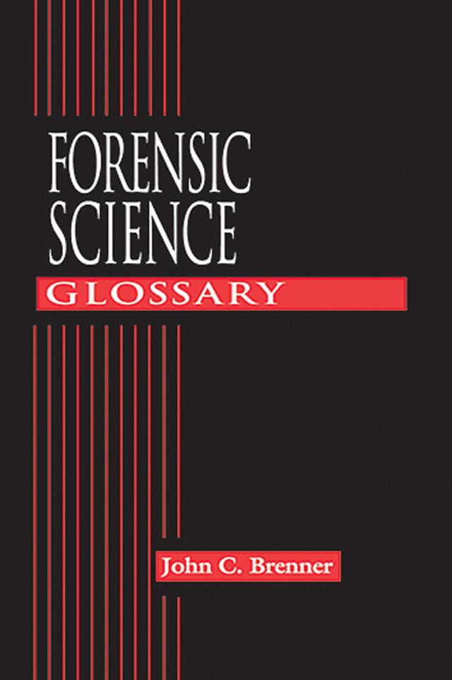 Forensic Science Glossary by John C. Brenner