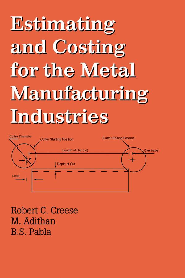 Estimating and Costing for the Metal Manufacturing Industries by M. Adithan, Robert Creese