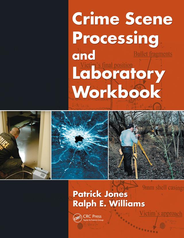 Crime Scene Processing and Laboratory Workbook by Patrick Jones, Ralph E. Williams