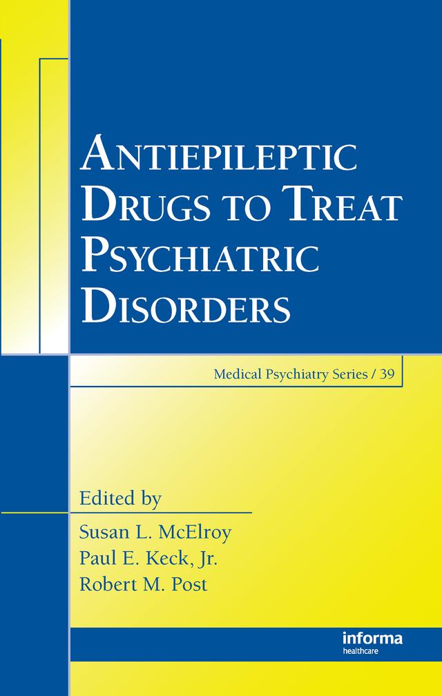 Antiepileptic Drugs to Treat Psychiatric Disorders by Paul E. Keck, Jr., Robert M. Post, Susan L. McElroy