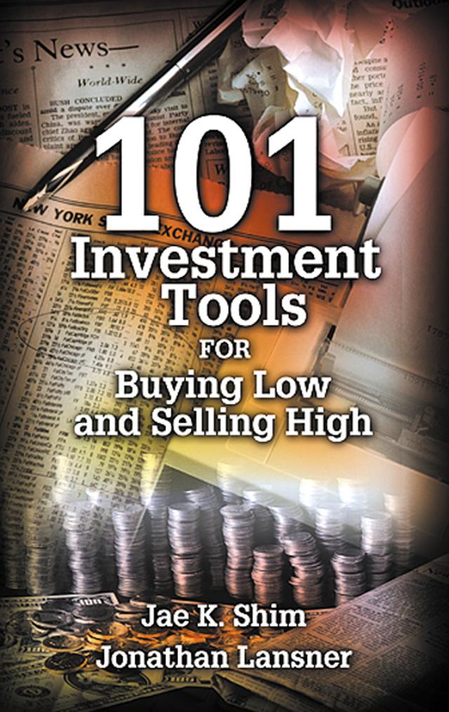 101 Investment Tools for Buying Low & Selling High by Jae K. Shim, Jonathan Lansner