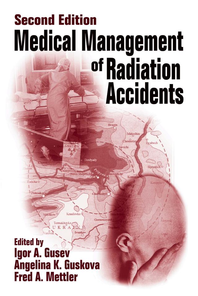 Medical Management of Radiation Accidents by Angelina Guskova, Fred A. Mettler, Igor Gusev, Kenneth S. Cohen