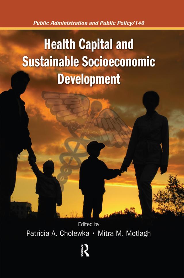 Health Capital and Sustainable Socioeconomic Development by Mitra M. Motlagh, Patricia A. Cholewka