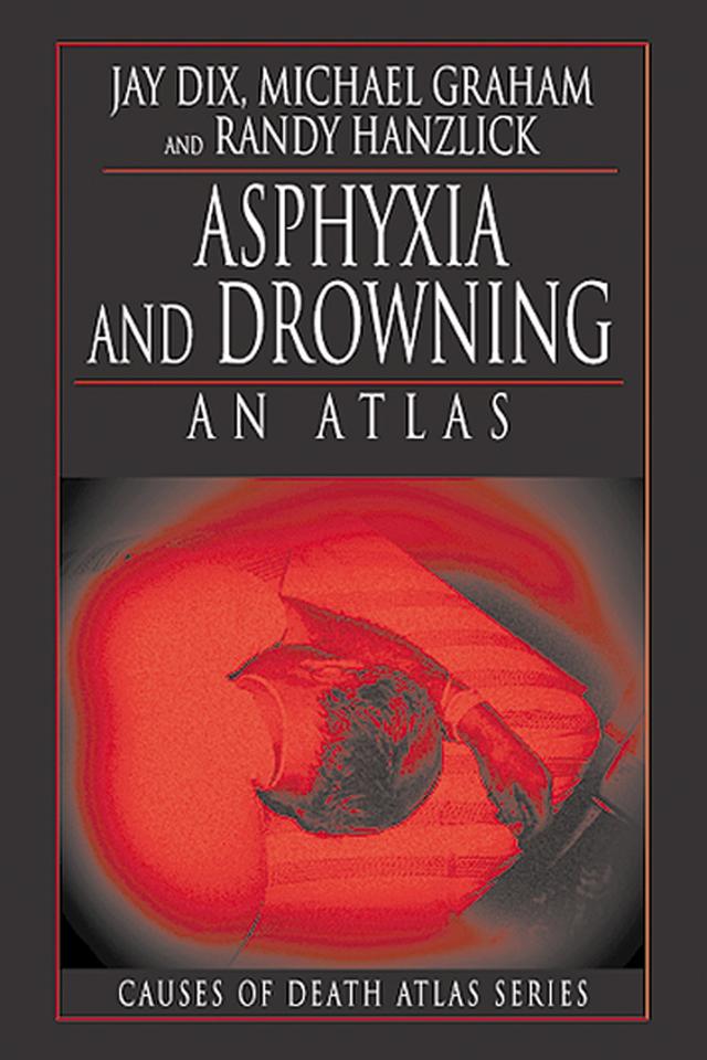 Asphyxia and Drowning by Jay Dix, Michael Graham, Randy Hanzlick