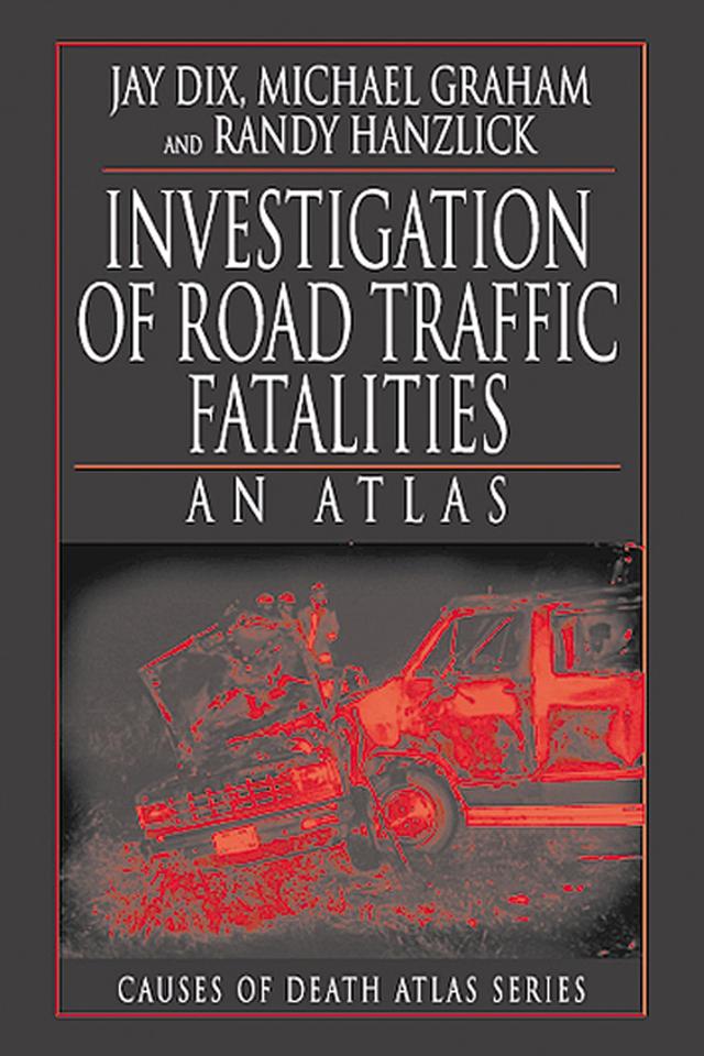 Investigation of Road Traffic Fatalities by Jay Dix, Michael Graham, Randy Hanzlick