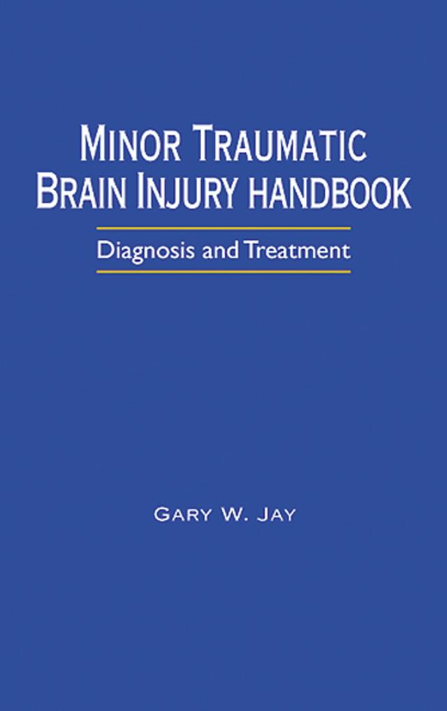 Minor Traumatic Brain Injury Handbook by Gary W. Jay