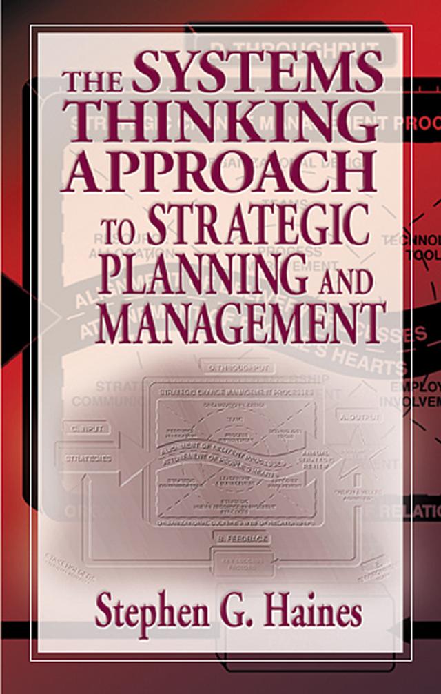 The Systems Thinking Approach to Strategic Planning and Management by Stephen Haines