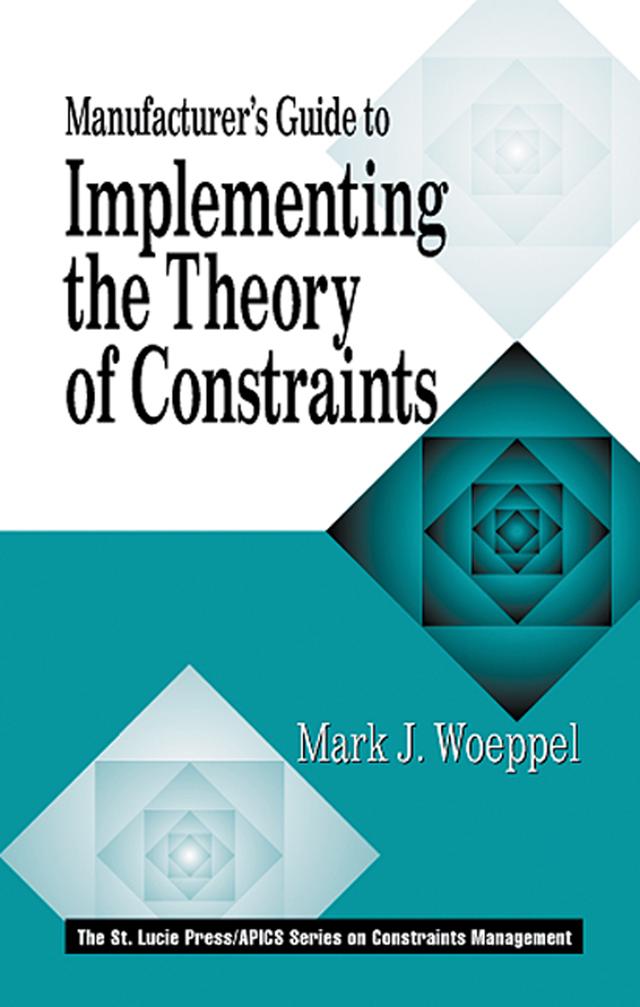 Manufacturer's Guide to Implementing the Theory of Constraints by Mark Woeppel