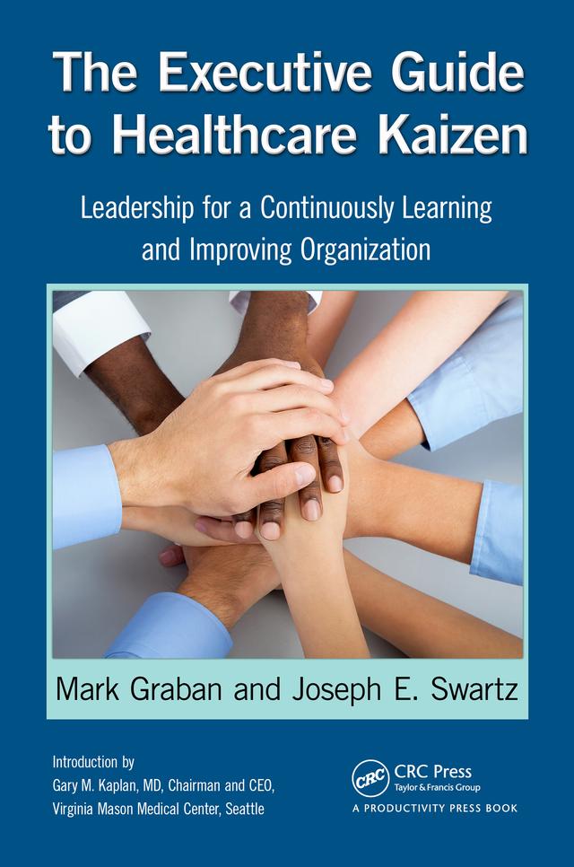The Executive Guide to Healthcare Kaizen by Joseph E. Swartz, Mark Graban