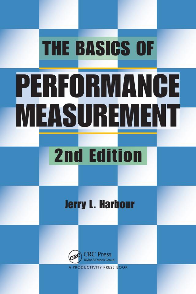 The Basics of Performance Measurement by Jerry L. Harbour