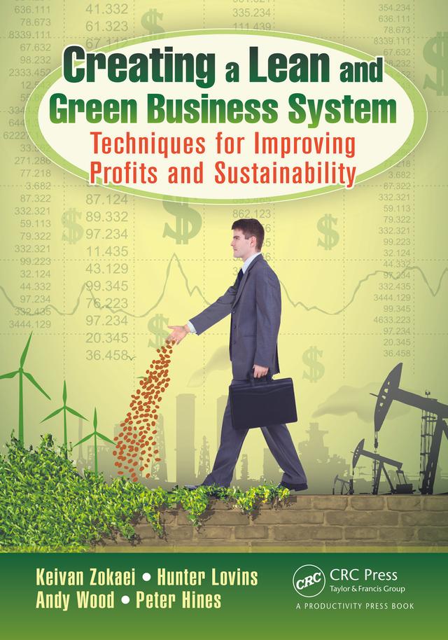Creating a Lean and Green Business System by Andy Wood, Hunter Lovins, Keivan Zokaei, Peter Hines