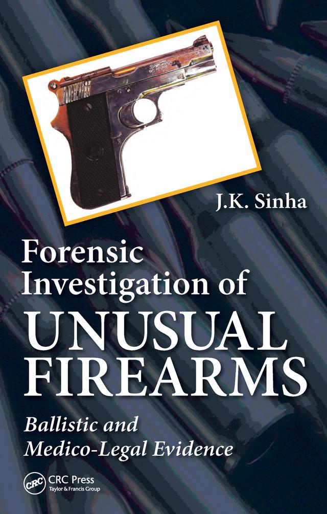 Forensic Investigation of Unusual Firearms by J.K. Sinha