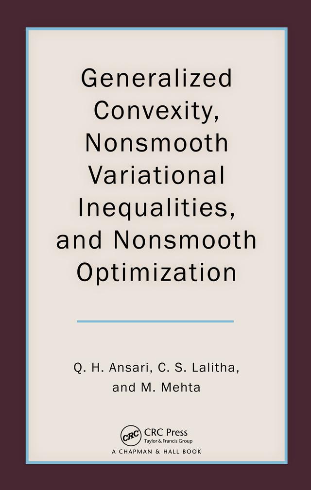 Generalized Convexity, Nonsmooth Variational Inequalities, and Nonsmooth Optimization by C. S. Lalitha, Monika Mehta, Qamrul Hasan Ansari