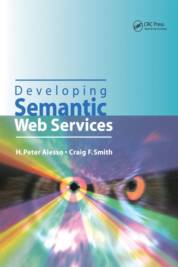 Developing Semantic Web Services by Craig F. Smith, H.Peter Alesso